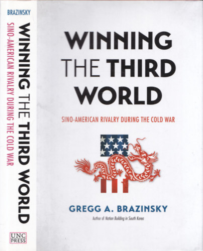 Gregg A. Brazinsky - Winning the Third World - Sino-American rivalry during the cold war