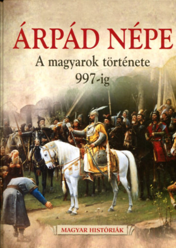 �rp�d n�pe - A magyarok t�rt�nete 997-ig