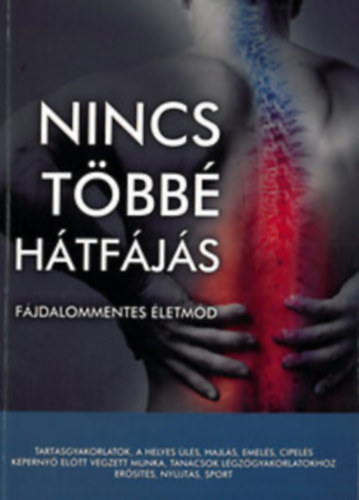 Nincs tbb htfjs Fjdalommentes letmd/Tartsgyakorlatok, a helyes ls, hajls, emels, cipels, kperny eltt vgzett munka, tancsok lgzgyakorlatokhoz, ersts, nyjts, sport