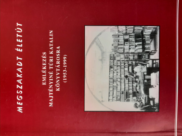 Labdi Lajos  (szerk.) - Megszakadt lett (Emlkezs Majtnyin Tri Katalin knyvtrosra)