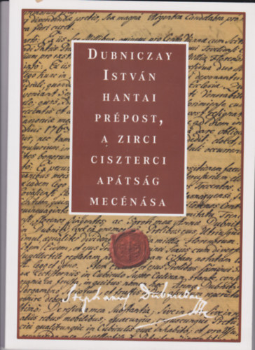 Dubniczay Istvn hantai prpost, a zirci ciszterci aptsg mecnsa