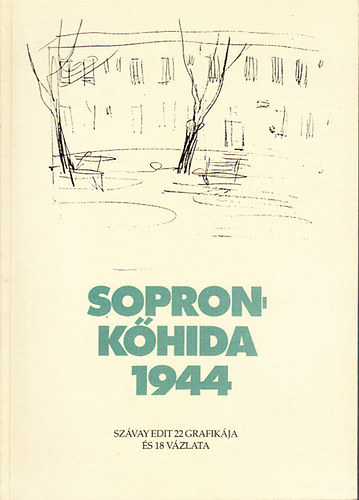 Szvay Edit - Sopronkhida 1944 (Szvay Edit 22 grafikja s 18 vzlata)