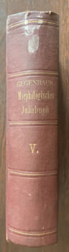 Carl Gegenbaur - Morphologisches Jahrbuch V. - Eine Zeitschrift fr Anatomie und Entwickelungsgeschichte - (Morfolgia vknyv nmet nyelven)