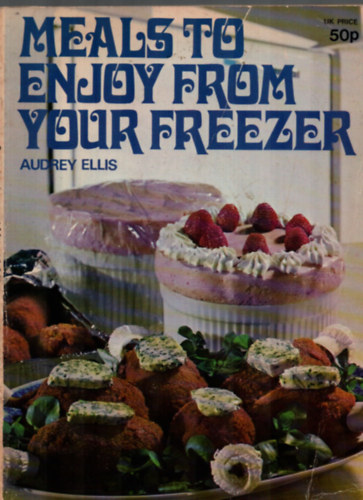 Audrey Ellis - Meals to Enjoy from Your Freezer.