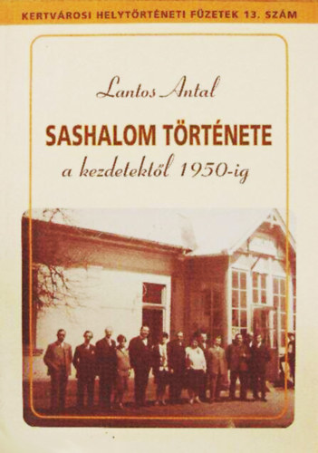 Lantos Antal - Sashalom t�rt�nete a kezdetekt�l 1950-ig