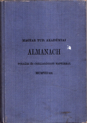 Magyar Tudomnyos Akadmiai almanach MCMVV-re (1907) - Polgri s csillagszati naptrral