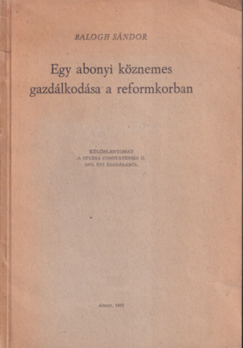 Balogh Sndor - Egy abonyi kznemes gazdlkodsa a reformkorban (Klnlenyomat)