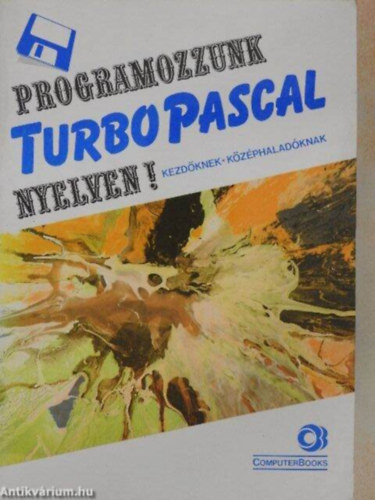 Programozzunk Turbo Pascal nyelven! Kezdknek - kzphaladknak - Verzi 5.0, 5.5, 6.0