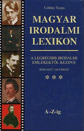 Magyar irodalmi lexikon A -Z-ig (A legrgibb irodalmi emlkektl kezdve, tbb mint 1300 cmsz)