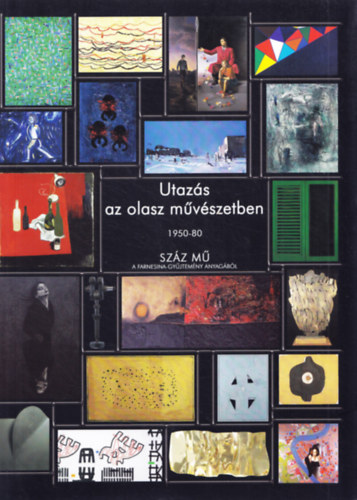 Utazs az olasz mvszetben 1950-1980.  Szz m a Farnesina-gyjtemny anyagbl