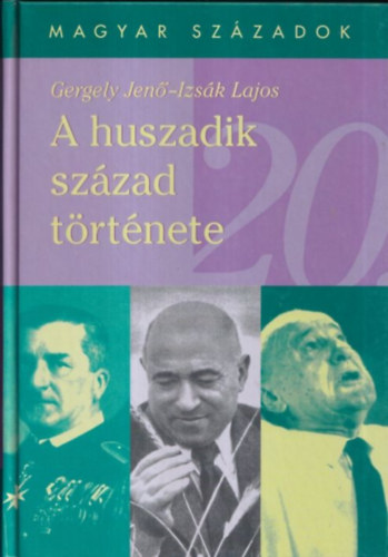 A huszadik sz�zad t�rt�nete (Magyar Sz�zadok)
