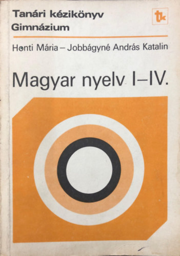 Magyar nyelv I-IV. - Tan�ri k�zik�nyv gimn�zium