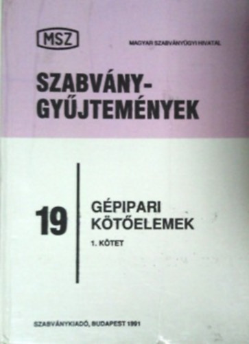Szabvnygyjtemnyek 19. - Gpipari ktelemek I. ktet