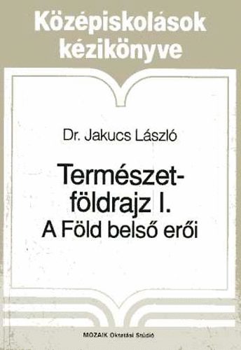 Dr. Jakucs Lszl - Termszetfldrajz I. - A Fld bels eri
