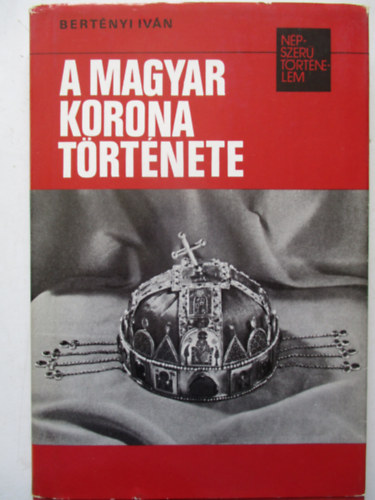 A magyar korona trtnete (npszer trtnelem)