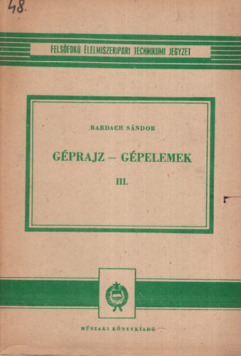 G�prajz-g�pelemek III. - Fels�fok� �lelmiszeripari Technikumi jegyzet