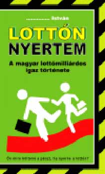 /.../ Istvn - Lottn nyertem - A magyar lottmillirdos igaz trtnete