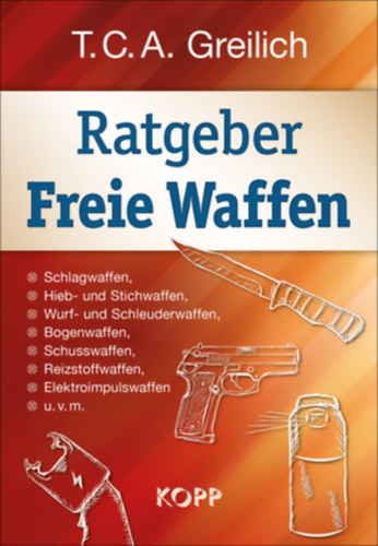 Ratgeber Freie Waffen - Schlagwaffen, Hieb- und Stichwaffen, Wurf- und Schleuderwaffen, Bogenwaffen, Schusswaffen, Reizstoffwaffen, Elektroimpulswaffen u.v.m