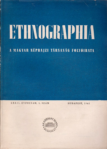 Ethnographia - A Magyar Nprajzi Trsasg folyirata  LXXII. vfolyam 1961/ 1. szm