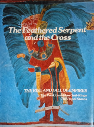 Robert A. Orsi, Norman Harrison Joyce Milton - The Feathered Serpent And The Cross: The Pre-Columbian God-Kings: The Papal States