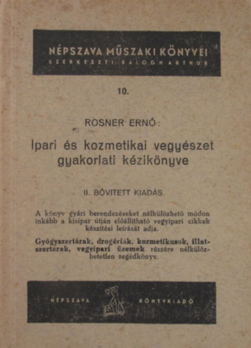Rosner Ernő - Ipari és kozmetikai vegyészet gyakorlati kézikönyve