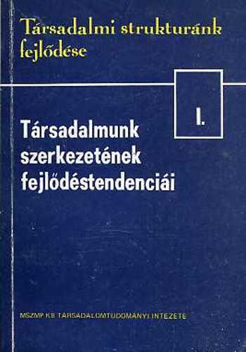 Halay Tibor  (szerk) - Trsadalmi struktrnk fejldse I-III.