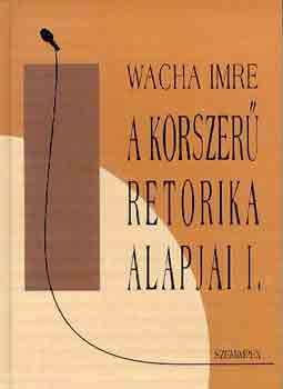 Wacha Imre - A korszer retorika alapjai I-II.