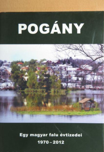 Pogny - Egy magyar falu vtizedei 1970-2012