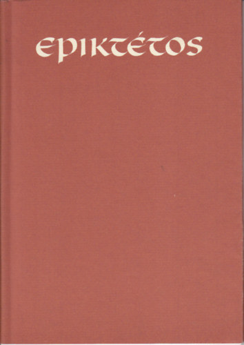 Epikt�tos k�zik�nyvecsk�je vagyis a stoikus b�lcs brevi�riuma