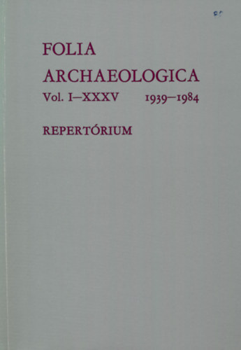 Folia Archaeologica Vol. I-XXXV 1939-1984 - Repertrium