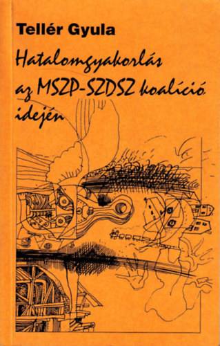 Tell�r Gyula - Hatalomgyakorl�s az MSZP-SZDSZ koal�ci� idej�n