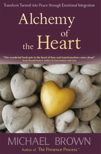 Alchemy of the Heart: Transform Turmoil into Peace Through Emotional Integration