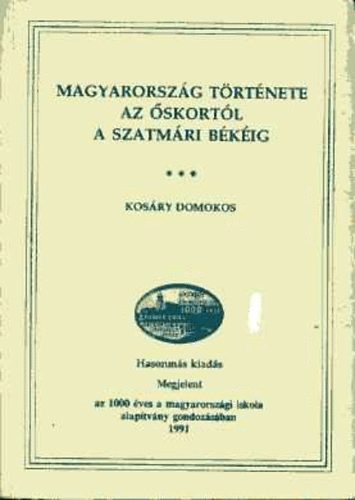 Kos�ry Domokos - Magyarorsz�g t�rt�nete az �skort�l a szatm�ri b�k�ig