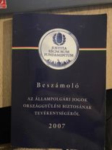 Beszmol az llampolgri jogok orszggylsi biztosnak tevkenysgrl 2007 - CD mellklettel JUSTITIA REGNORUM FUNDAMENTUM