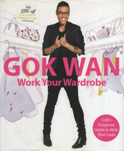 Work Your Wardrobe: Gok's Gorgeous Guide to Style that Lasts