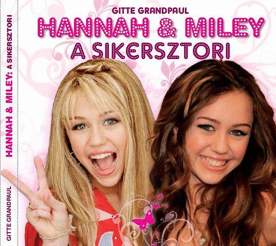 Hannah & Miley - A sikersztori