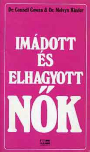 Szerz� Dr. Connel Cowan Dr. Melvyn Kinder Ford�t� Dr. Borb�ndin� Csomay M�ria - Im�dott �s elhagyott n�k - (Hogyan kell megfogni a f�rfit, �s hogyan kell megtartani?)