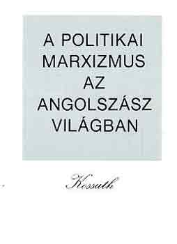 gh Attila  (szerk.) - A politikai marxizmus az angolszsz vilgban