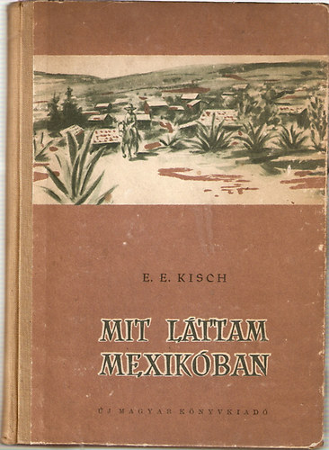 E. E. Kisch - Mit lttam Mexikban