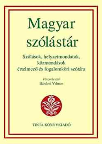 Brdosi Vilmos  (Fszerk.) - Magyar szlstr - Szlsok, helyzetmondatok, kzmondsok rtelmez s fogalomkri sztra