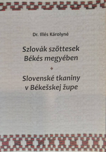 Szlovk szttesek Bks megyben - Slovensk tkaniny v Bkskej upe