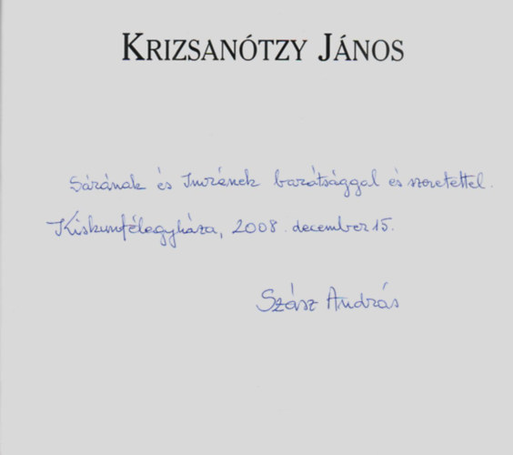 Krizsantzy Jnos. -Kiskunflegyhza els, templompt plbnosa, tant. -Dediklt.