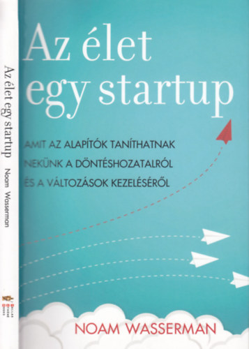 Az let egy startup - Amit az alaptk tanthatnak neknk a dntshozatalrl s a vltozsok kezelsrl