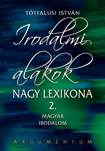 Ttfalusi Istvn - Irodalmi alakok nagy lexikona 2. - Magyar irodalom