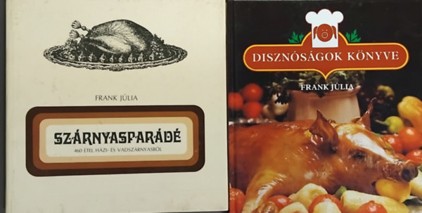SZERZŐ Frank Júlia - Szárnyasparádé - 460 étel házi- és vadszárnyasból + Disznóságok könyve (2 mű)