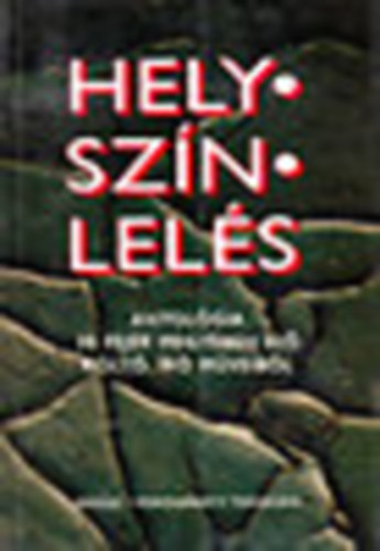 Helysznlels- Antolgia 30 Fejr megyben l klt, r mveibl