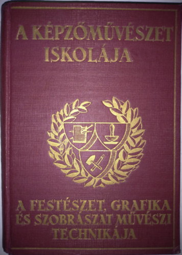 Molnr C. Pl  (szerk.) Sznyi Istvn (szerk.) - A kpzmvszet iskolja (A festmvszet, grafika s szobrszat technikai eljrsai)