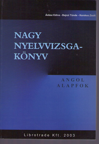 dsz Edina - Bajczi Tnde - Kerekes Zsolt - Nagy nyelvvizsga-knyv. Angol. Alapfok.