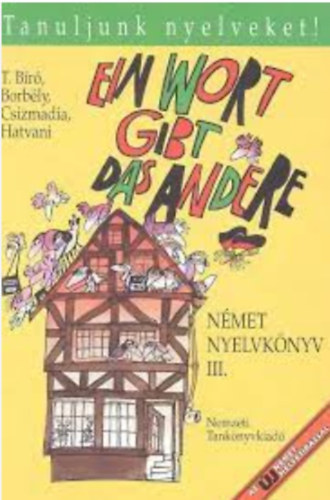 T.B�r�-Borb�ly-Csizmadia-Hatvani - Ein Wort gibt das andere. N�met nyelvk�nyv III. (Tanuljunk nyelveket!)