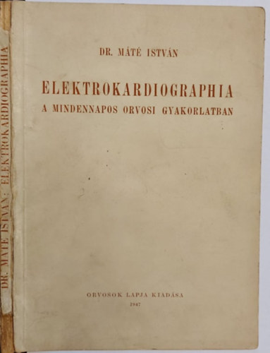 Mt Istvn; Dr. Rusznyk Istvn - Elektrokardiographia a mindennapos orvosi gyakorlatban